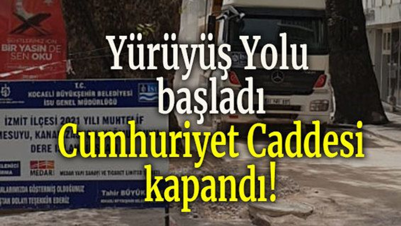 Yürüyüş Yolu başladı Cumhuriyet Caddesi kapandı!